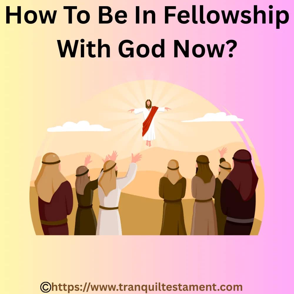How To Be In Fellowship With God Now