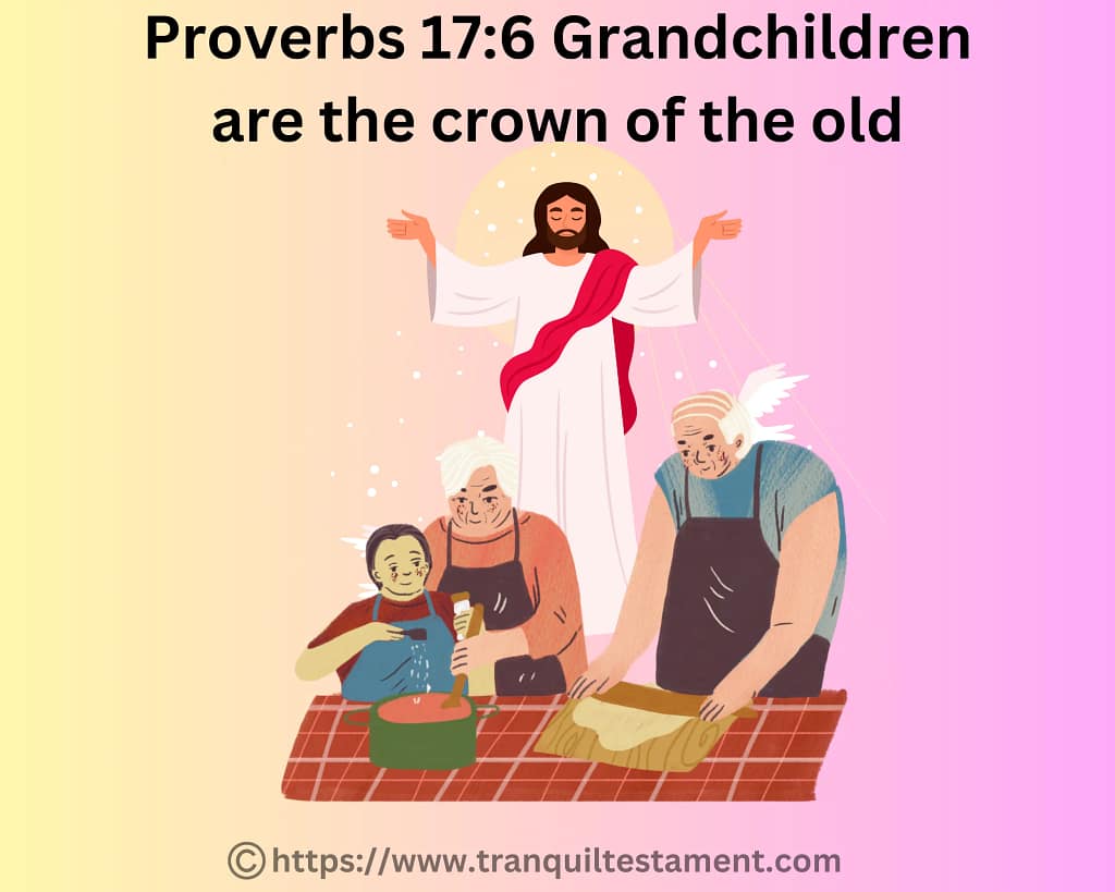 Proverbs 17:6 Grandchildren are the crown of the old