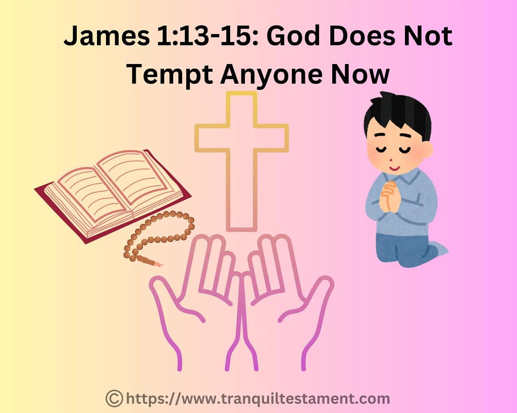 James 1:13-15: God Does Not Tempt Anyone Now