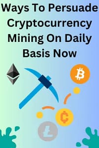 Ways To Persuade Cryptocurrency Mining On Daily Basis Now