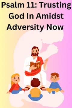 Psalm 11 Trusting God In Amidst Adversity Now