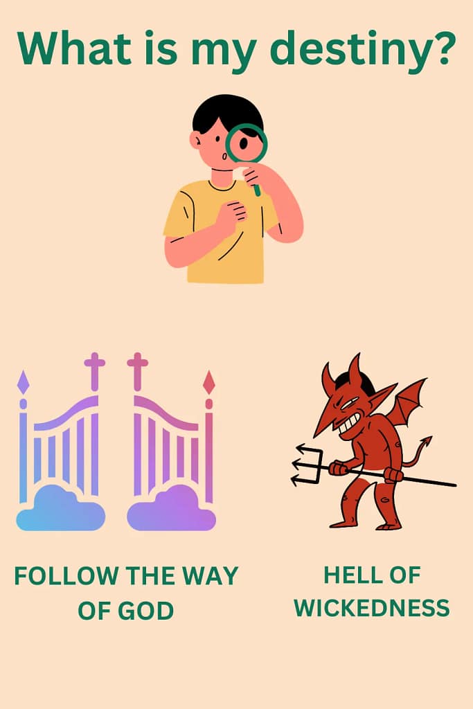 What is my destiny - follow the way of God or hell of wickedness